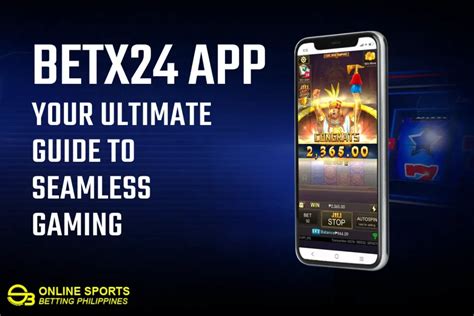 Betx24 App: Your Ultimate Guide to Seamless Gaming.